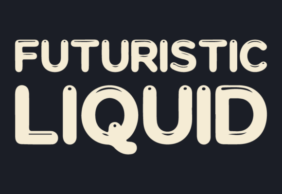 Futuristic Liquid: A Display Font That Moves Your Message